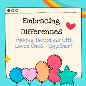 Embracing Differences: Making Decisions with Loved Ones – Together!