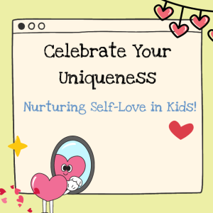 Celebrate Your Uniqueness: Nurturing Self-Love in Kids